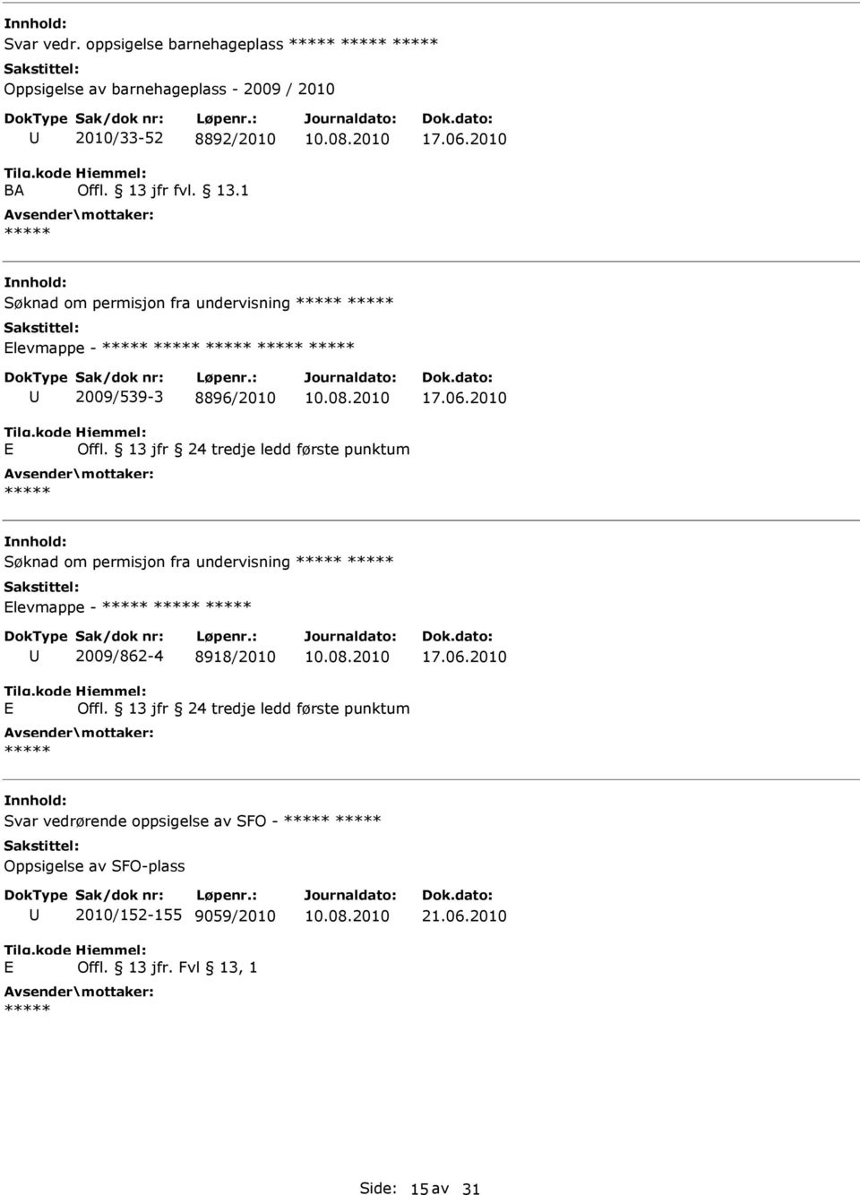 13 jfr 24 tredje ledd første punktum Søknad om permisjon fra undervisning levmappe - 2009/862-4 8918/2010 17.