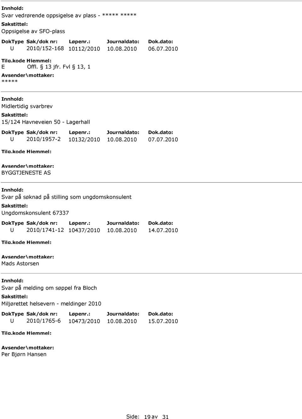 07.2010 BYGGTJNST AS Svar på søknad på stilling som ungdomskonsulent ngdomskonsulent 67337 2010/1741-12