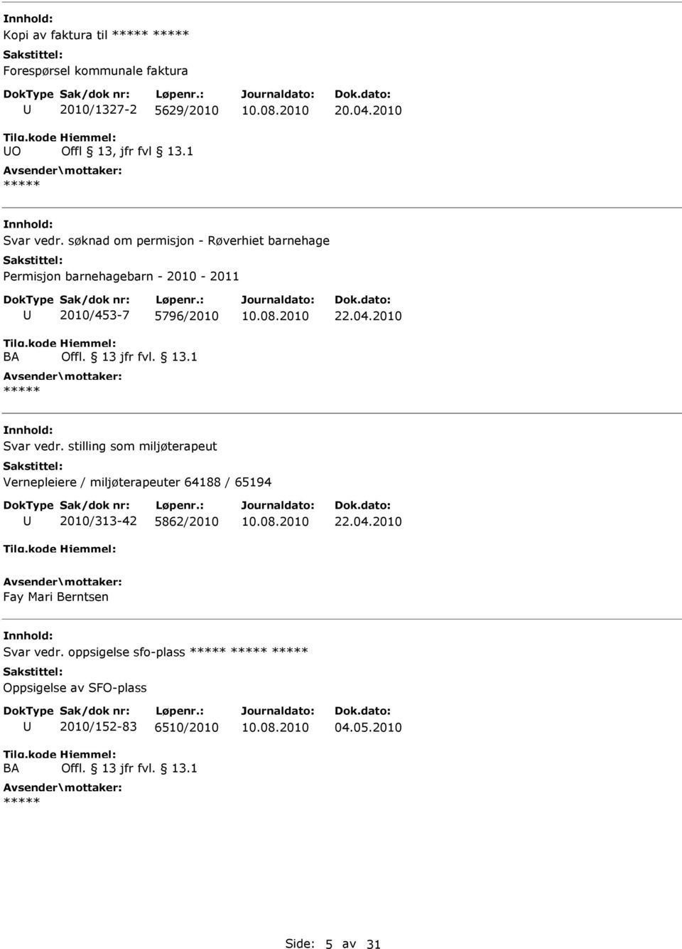 søknad om permisjon - Røverhiet barnehage Permisjon barnehagebarn - 2010-2011 2010/453-7 5796/2010 22.04.