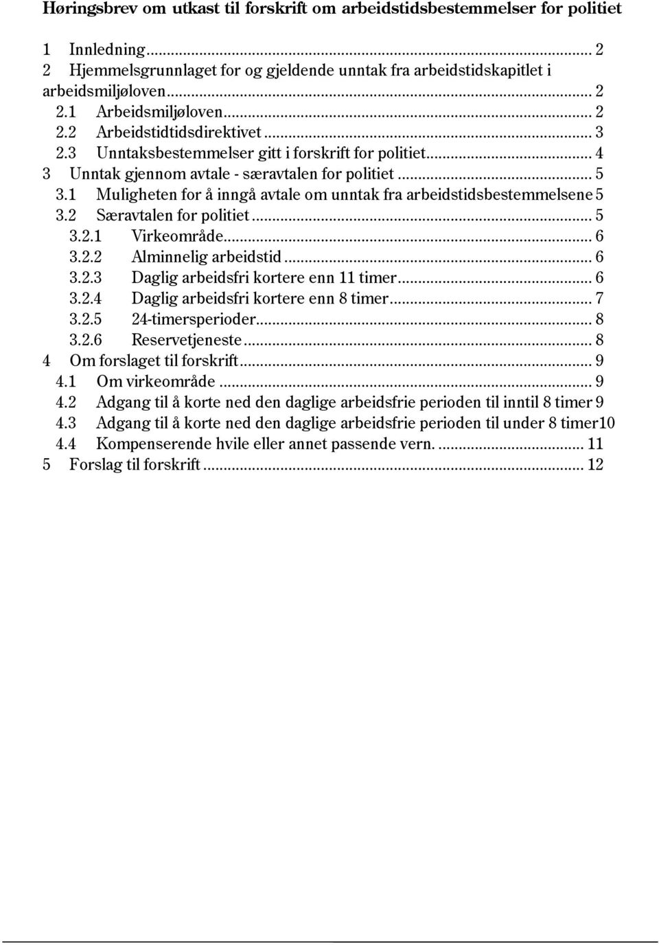 1 Muligheten for å inngå avtale om unntak fra arbeidstidsbestemmelsene 5 3.2 Særavtalen for politiet... 5 3.2.1 Virkeområde... 6 3.2.2 Alminnelig arbeidstid... 6 3.2.3 Daglig arbeidsfri kortere enn 11 timer.