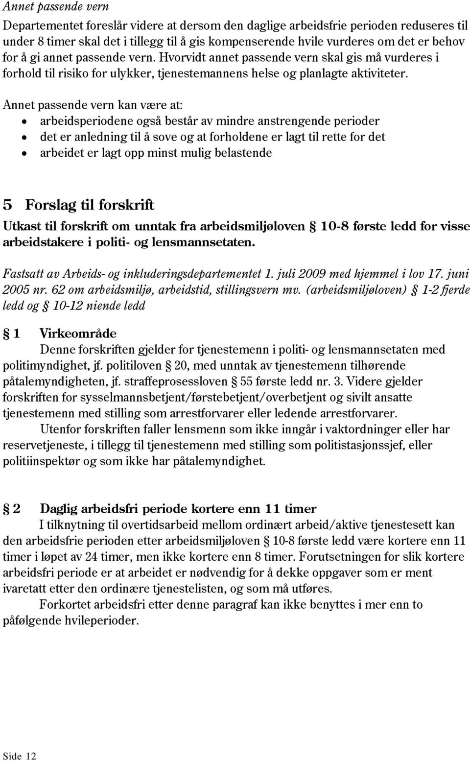 Annet passende vern kan være at: arbeidsperiodene også består av mindre anstrengende perioder det er anledning til å sove og at forholdene er lagt til rette for det arbeidet er lagt opp minst mulig