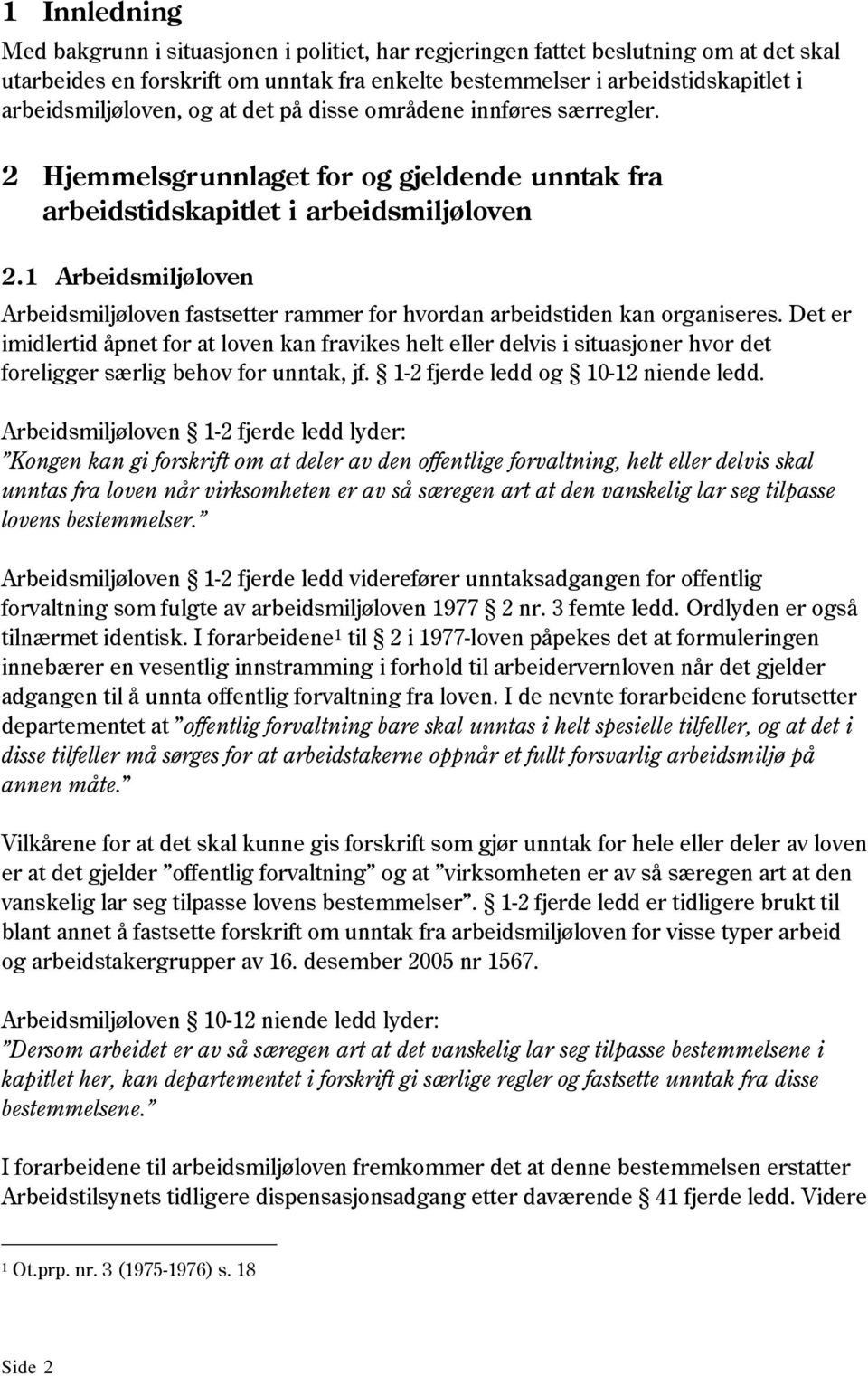 1 Arbeidsmiljøloven Arbeidsmiljøloven fastsetter rammer for hvordan arbeidstiden kan organiseres.