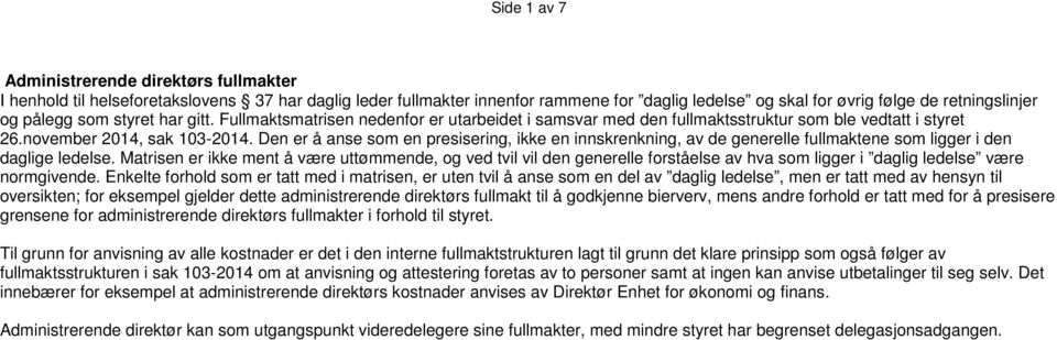 Den er å anse som en presisering, ikke en innskrenkning, av de generelle fullmaktene som ligger i den daglige ledelse.