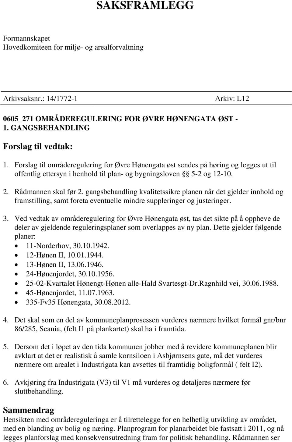 gangsbehandling kvalitetssikre planen når det gjelder innhold og framstilling, samt foreta eventuelle mindre suppleringer og justeringer. 3.