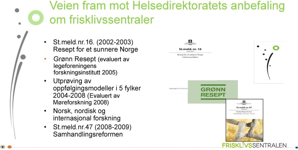 forskningsinstitutt 2005) Utprøving av oppfølgingsmodeller i 5 fylker 2004-2008 (Evaluert