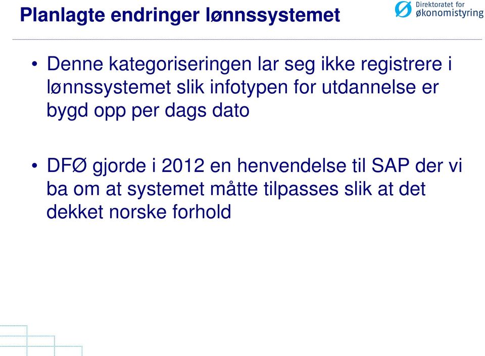bygd opp per dags dato DFØ gjorde i 2012 en henvendelse til SAP