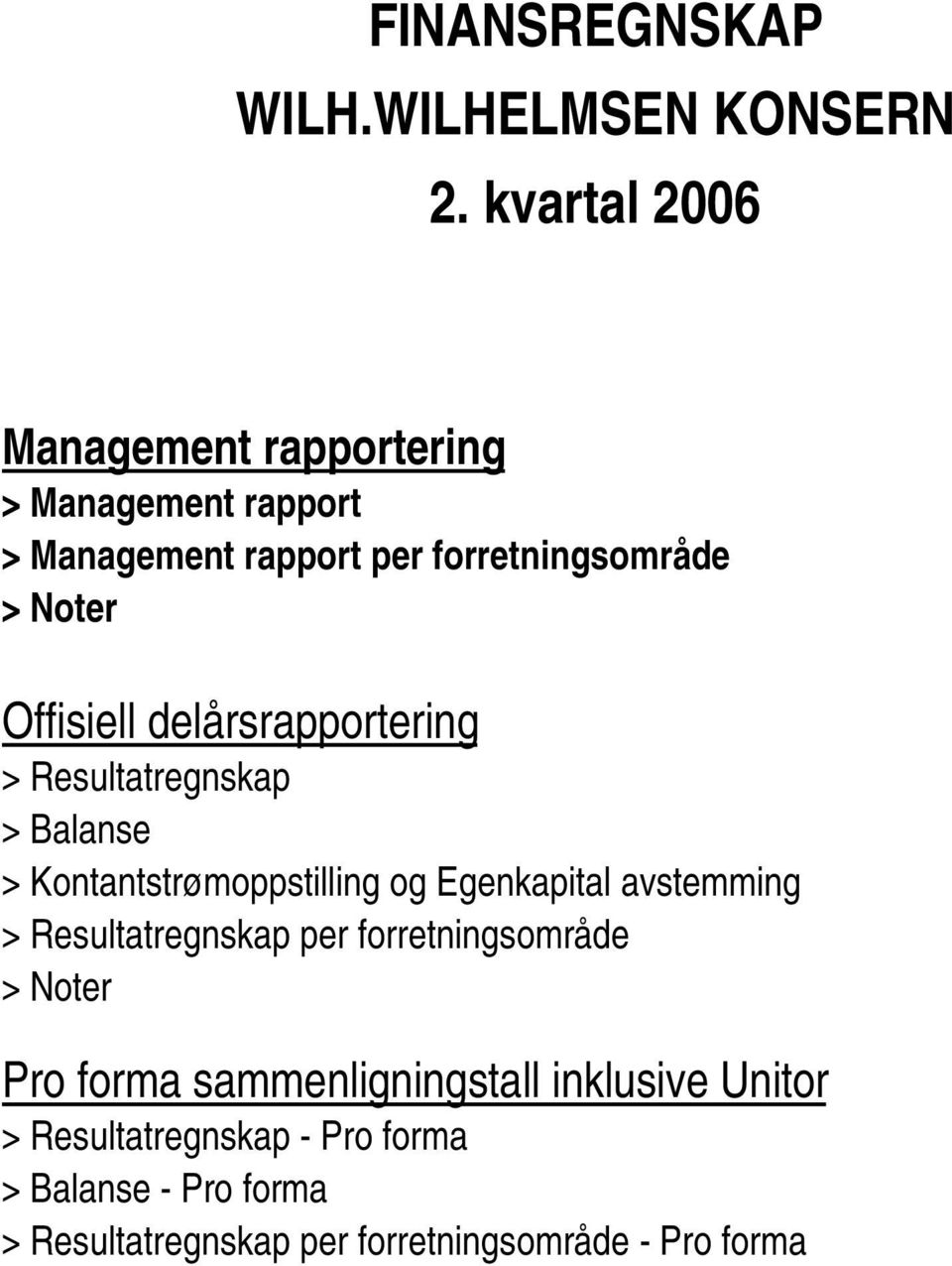 Offisiell delårsrapportering > Resultatregnskap > Balanse > Kontantstrømoppstilling og Egenkapital avstemming >