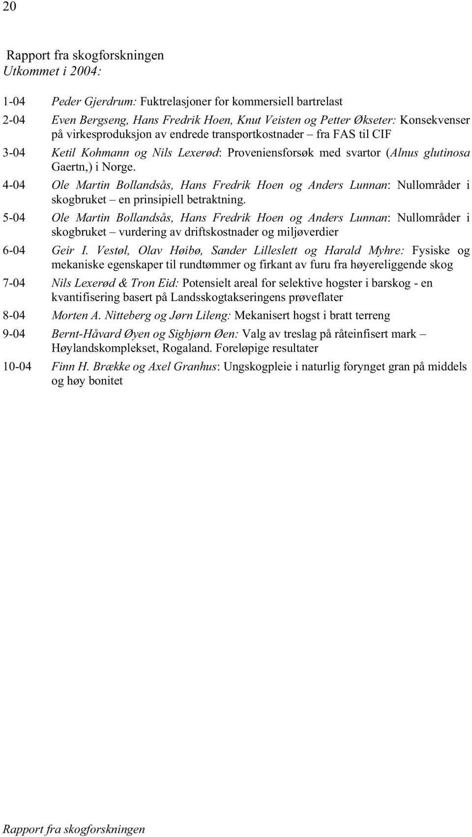 4-04 Ole Martin Bollandsås, Hans Fredrik Hoen og Anders Lunnan: Nullområder i skogbruket en prinsipiell betraktning.