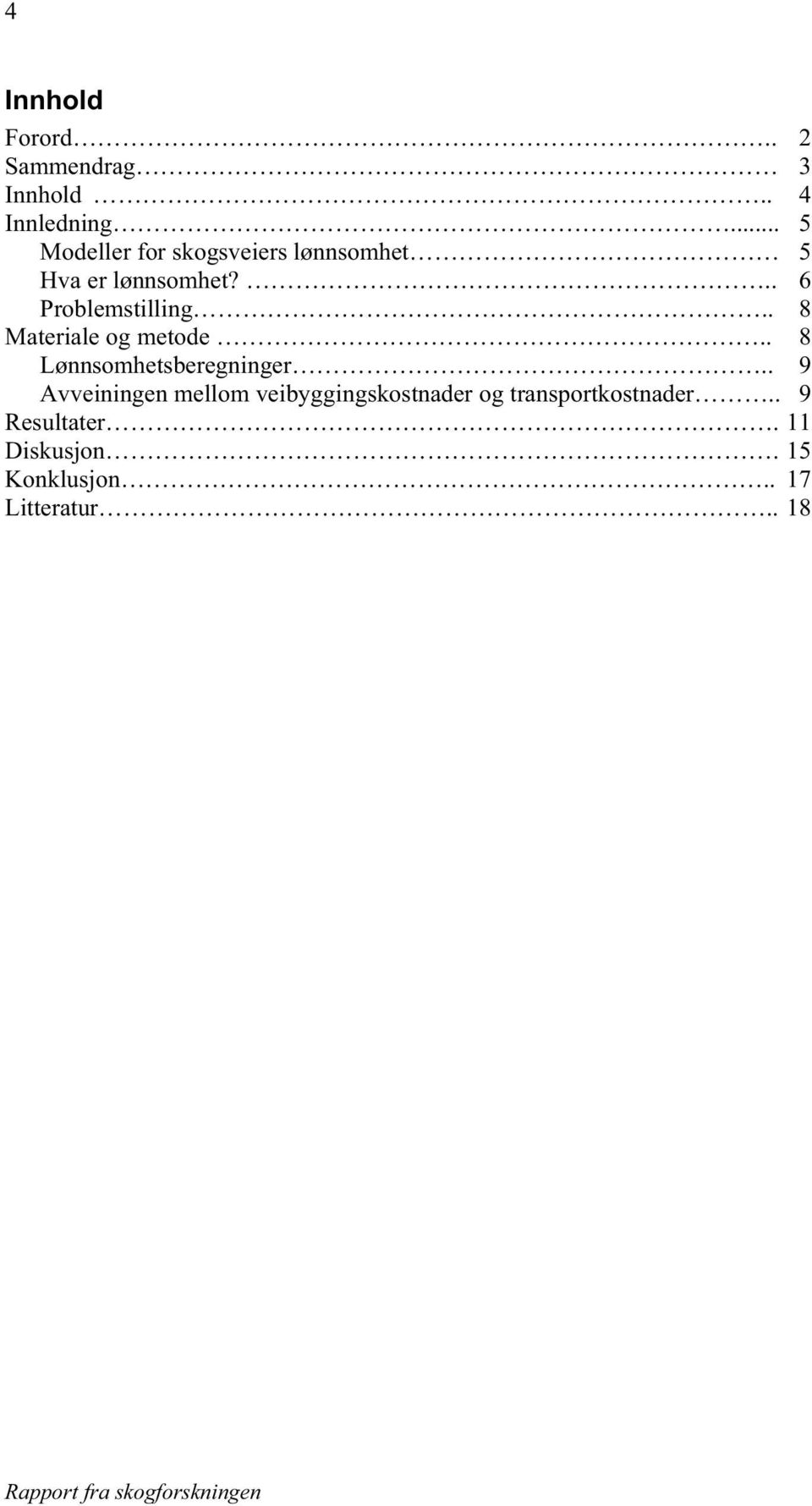 . 8 Materiale og metode.. 8 Lønnsomhetsberegninger.