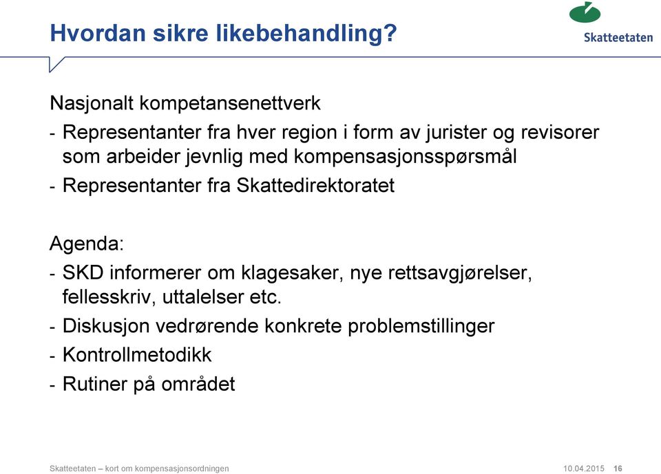 jevnlig med kompensasjonsspørsmål - Representanter fra Skattedirektoratet Agenda: - SKD informerer om