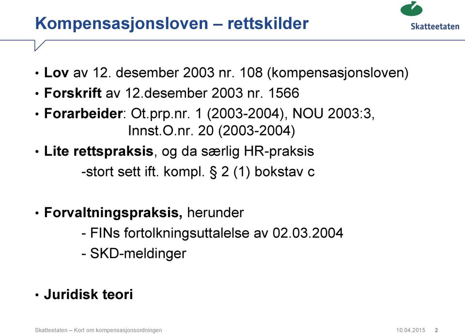 kompl. 2 (1) bokstav c Forvaltningspraksis, herunder - FINs fortolkningsuttalelse av 02.03.