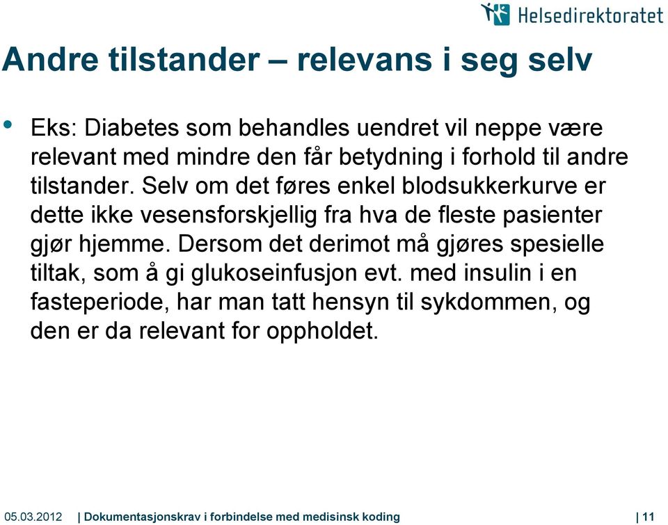 Selv om det føres enkel blodsukkerkurve er dette ikke vesensforskjellig fra hva de fleste pasienter gjør hjemme.