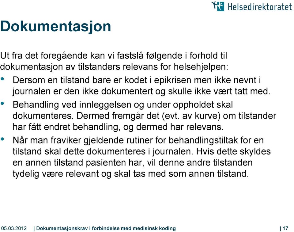 av kurve) om tilstander har fått endret behandling, og dermed har relevans. Når man fraviker gjeldende rutiner for behandlingstiltak for en tilstand skal dette dokumenteres i journalen.