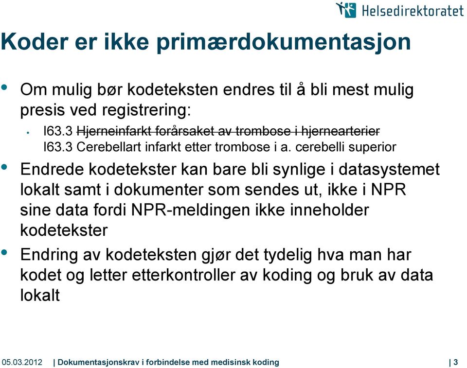 cerebelli superior Endrede kodetekster kan bare bli synlige i datasystemet lokalt samt i dokumenter som sendes ut, ikke i NPR sine data fordi