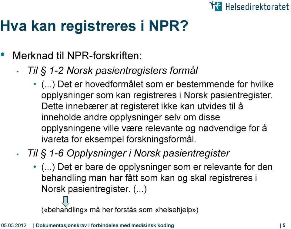 Dette innebærer at registeret ikke kan utvides til å inneholde andre opplysninger selv om disse opplysningene ville være relevante og nødvendige for å ivareta for eksempel