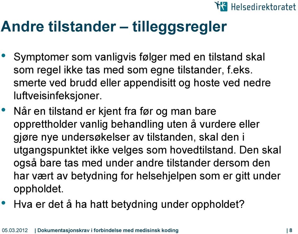 Når en tilstand er kjent fra før og man bare opprettholder vanlig behandling uten å vurdere eller gjøre nye undersøkelser av tilstanden, skal den i