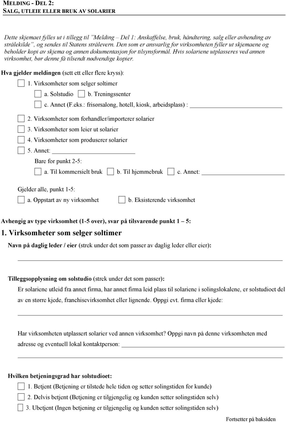 Hvis solariene utplasseres ved annen virksomhet, bør denne få tilsendt nødvendige kopier. Hva gjelder meldingen (sett ett eller flere kryss): 1. Virksomheter som selger soltimer a. Solstudio b.