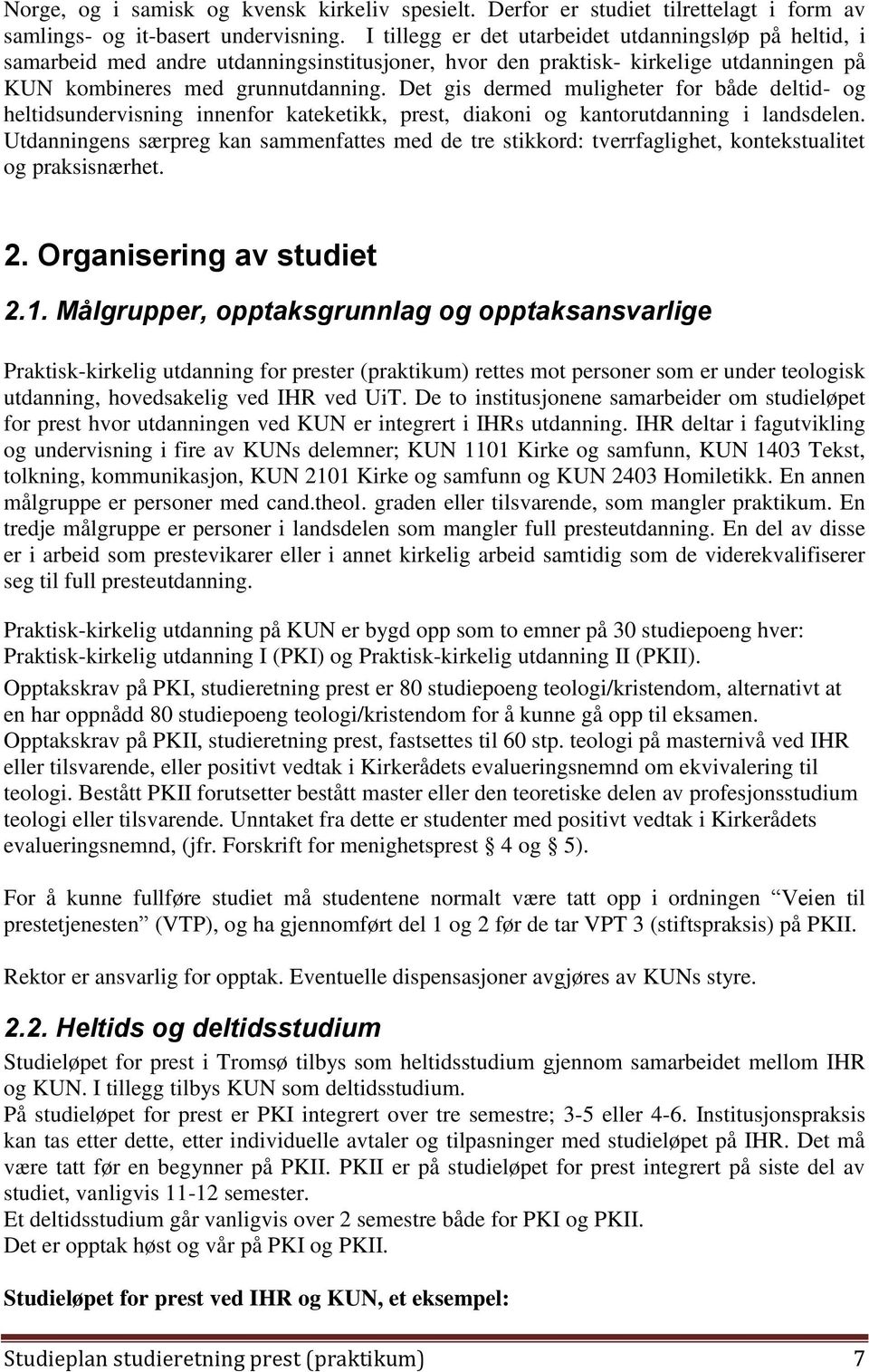 Det gis dermed muligheter for både deltid- og heltidsundervisning innenfor kateketikk, prest, diakoni og kantorutdanning i landsdelen.