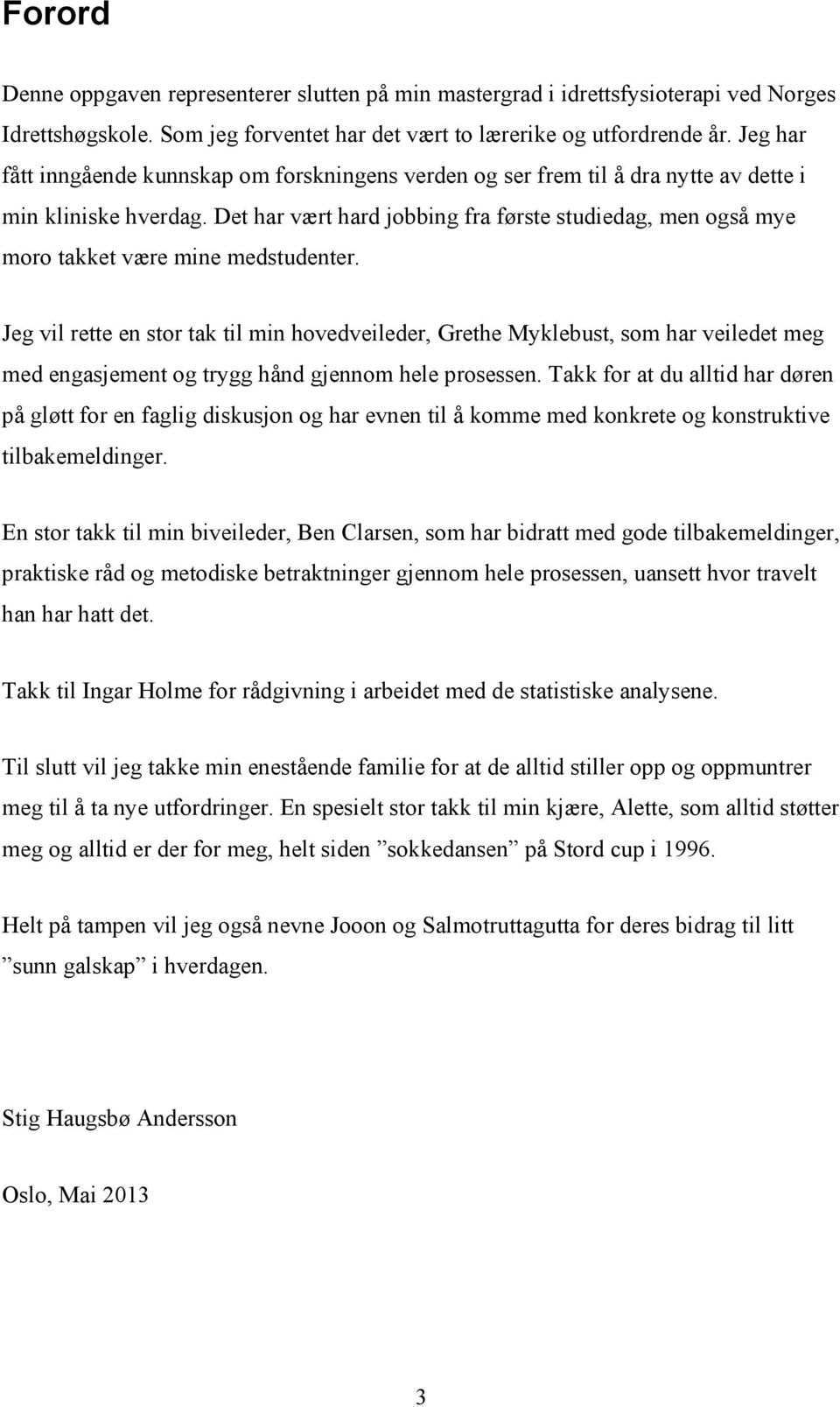 Det har vært hard jobbing fra første studiedag, men også mye moro takket være mine medstudenter.