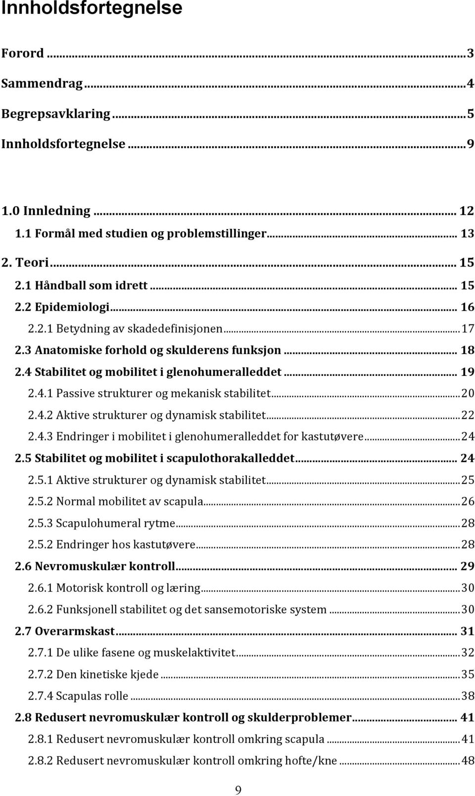 ..%19! 2.4.1!Passive!strukturer!og!mekanisk!stabilitet!...!20! 2.4.2!Aktive!strukturer!og!dynamisk!stabilitet!...!22! 2.4.3!Endringer!i!mobilitet!i!glenohumeralleddet!for!kastutøvere!...!24! 2.5%Stabilitet%og%mobilitet%i%scapulothorakalleddet%.