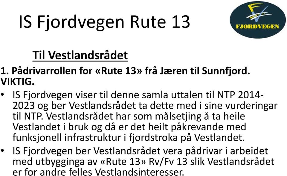 Vestlandsrådet har som målsetjing å ta heile Vestlandet i bruk og då er det heilt påkrevande med funksjonell infrastruktur i