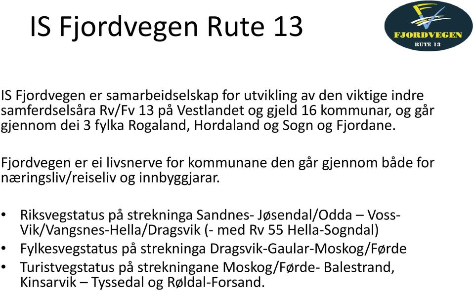 Fjordvegen er ei livsnerve for kommunane den går gjennom både for næringsliv/reiseliv og innbyggjarar.