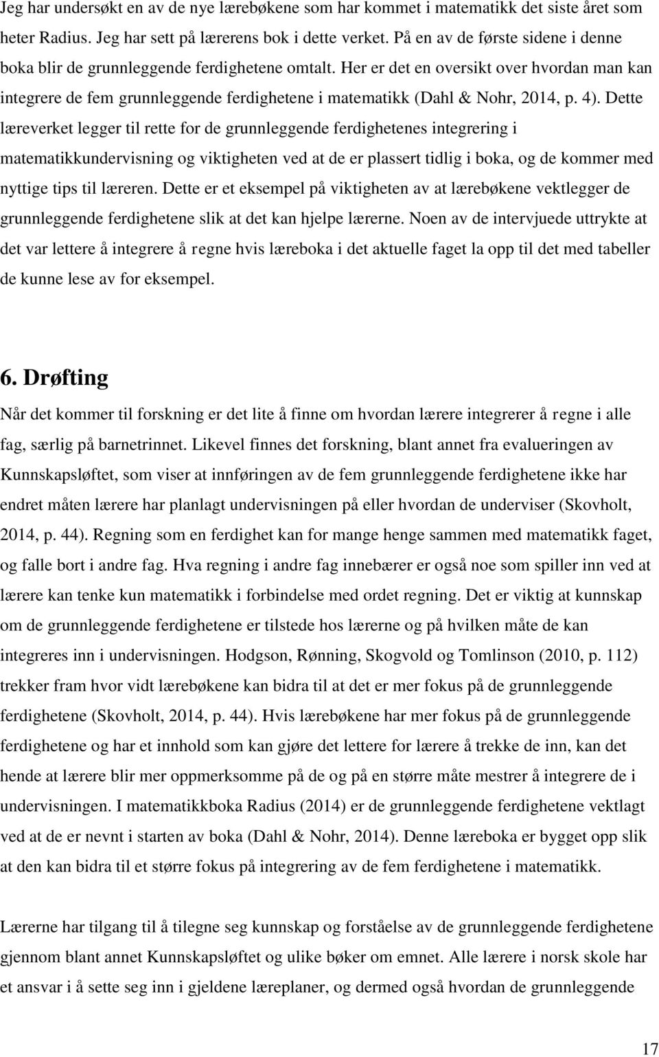 Her er det en oversikt over hvordan man kan integrere de fem grunnleggende ferdighetene i matematikk (Dahl & Nohr, 2014, p. 4).