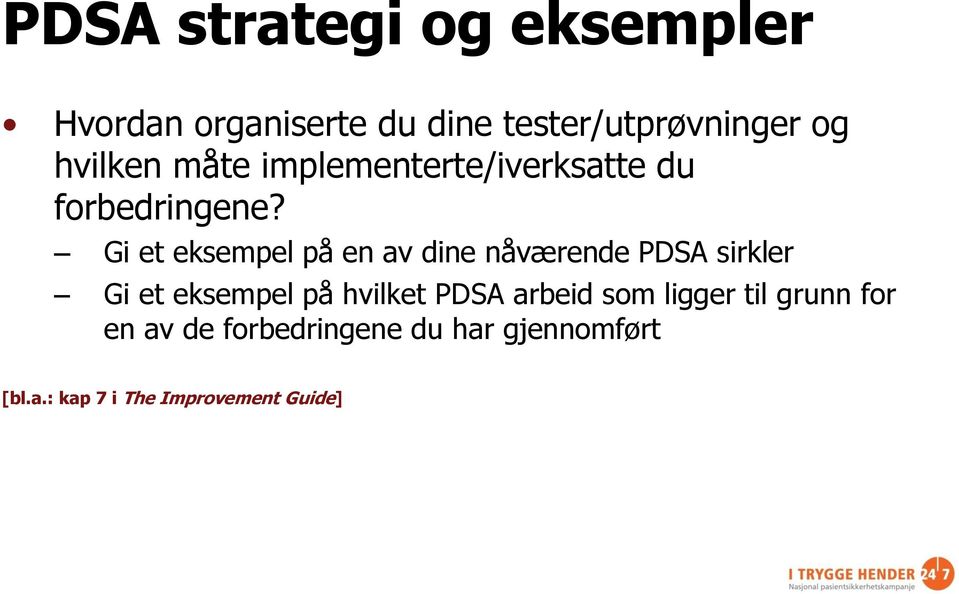 Gi et eksempel på en av dine nåværende PDSA sirkler Gi et eksempel på hvilket PDSA