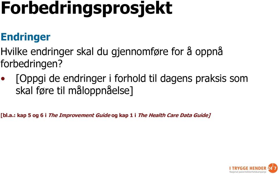 [Oppgi de endringer i forhold til dagens praksis som skal føre