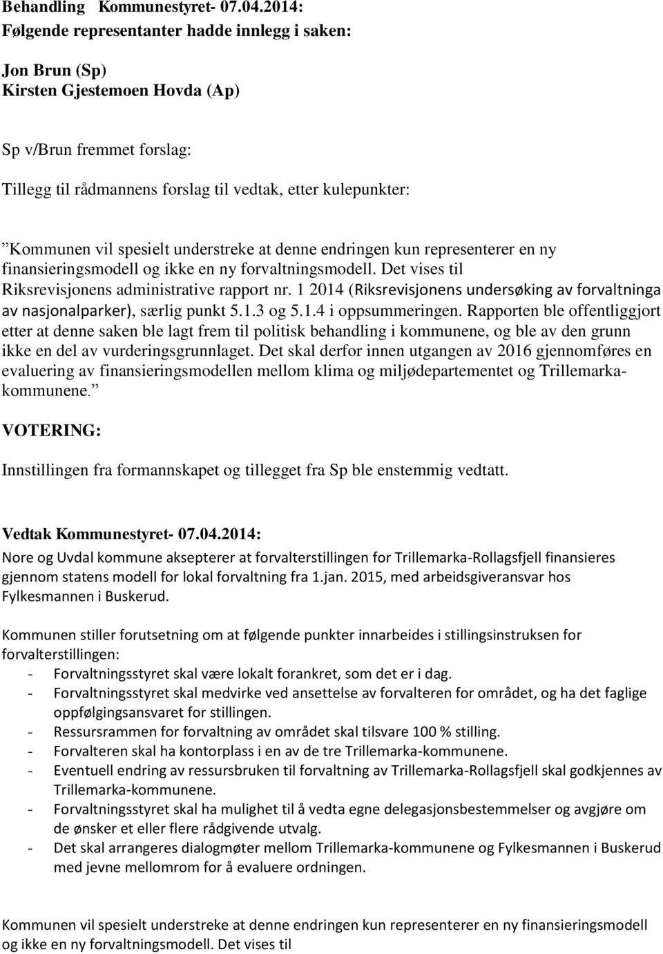 1 2014 (Riksrevisjonens undersøking av forvaltninga av nasjonalparker), særlig punkt 5.1.3 og 5.1.4 i oppsummeringen.