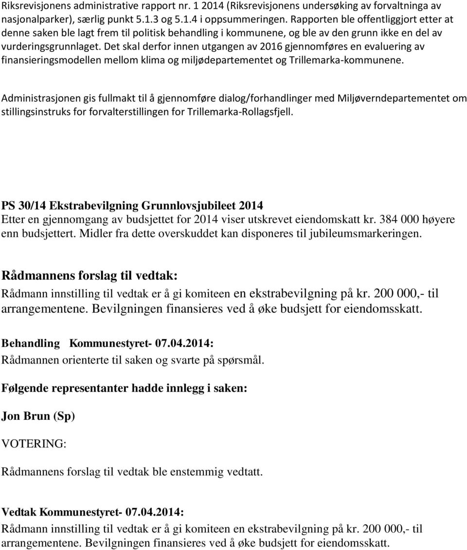 Det skal derfor innen utgangen av 2016 gjennomføres en evaluering av finansieringsmodellen mellom klima og miljødepartementet og Trillemarka-kommunene.