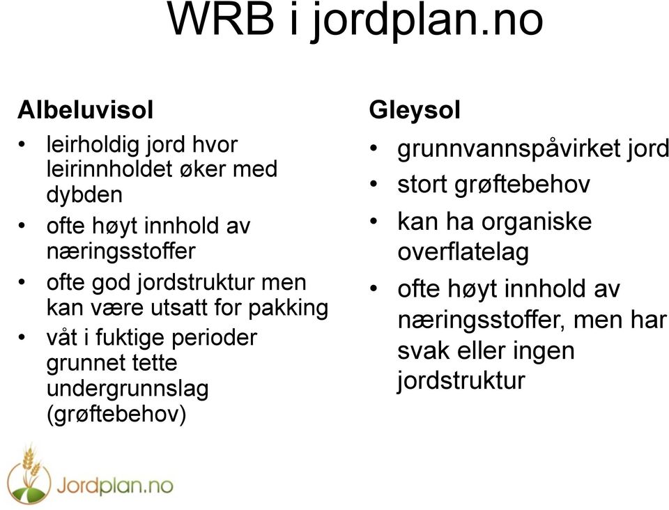 næringsstoffer ofte god jordstruktur men kan være utsatt for pakking våt i fuktige perioder