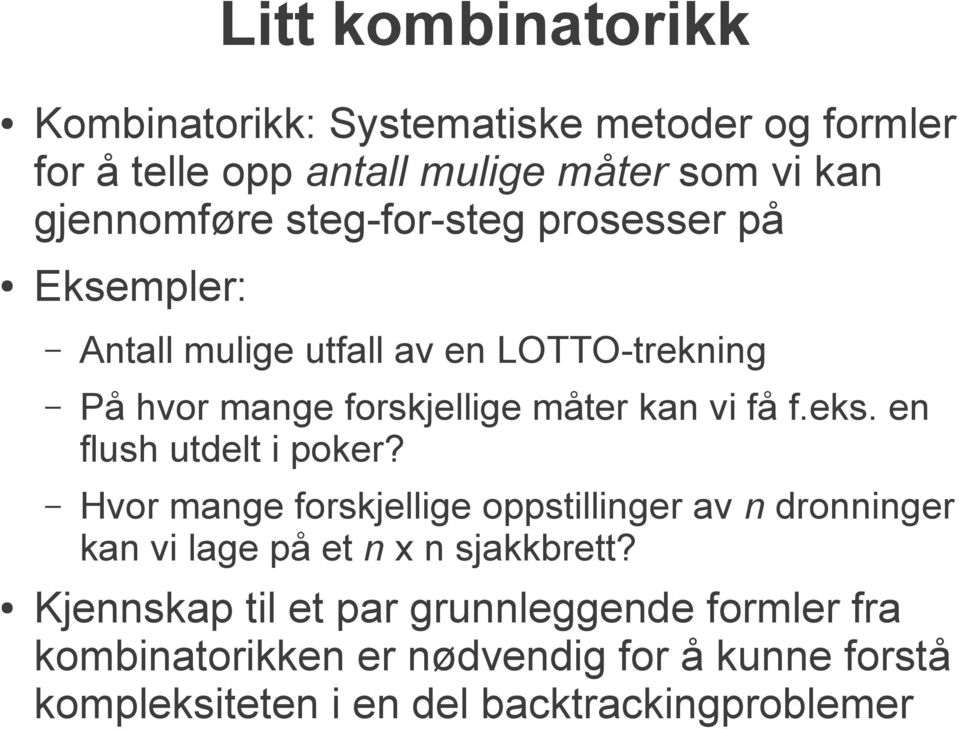 eks. en flush utdelt i poker? Hvor mange forskjellige oppstillinger av n dronninger kan vi lage på et n x n sjakkbrett?