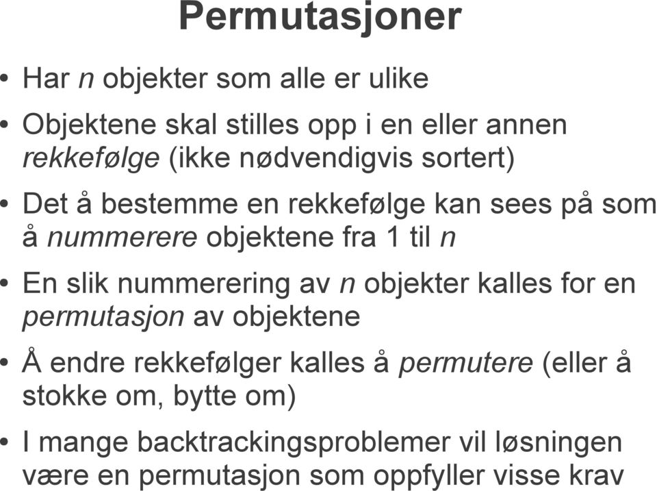 nummerering av n objekter kalles for en permutasjon av objektene Å endre rekkefølger kalles å permutere