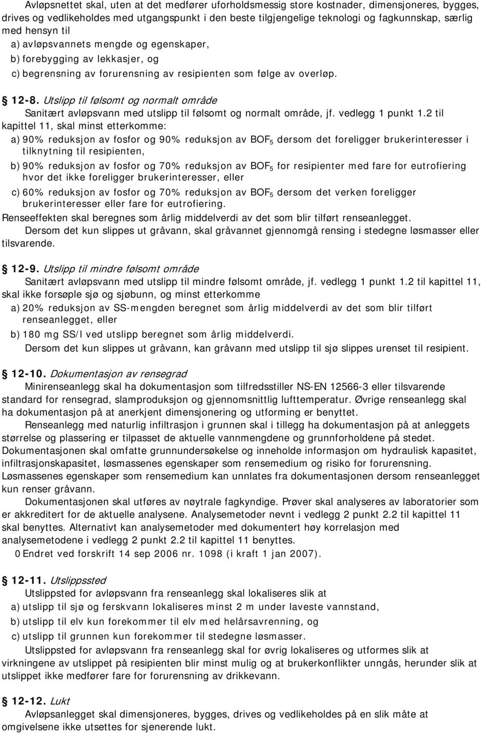 Utslipp til følsomt og normalt område Sanitært avløpsvann med utslipp til følsomt og normalt område, jf. vedlegg 1 punkt 1.