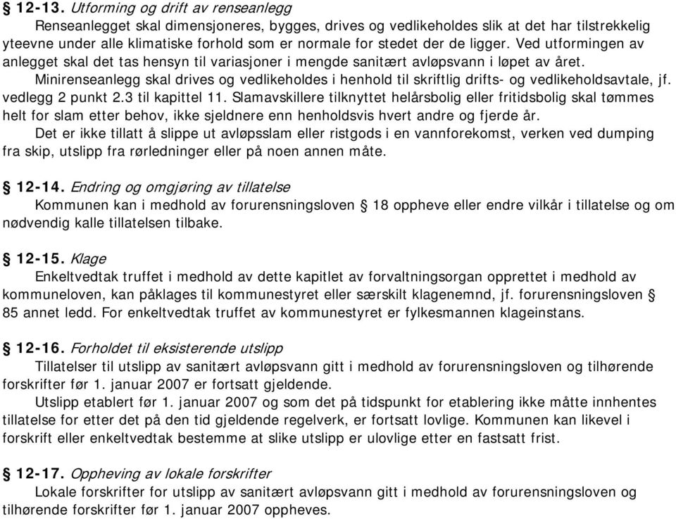 de ligger. Ved utformingen av anlegget skal det tas hensyn til variasjoner i mengde sanitært avløpsvann i løpet av året.