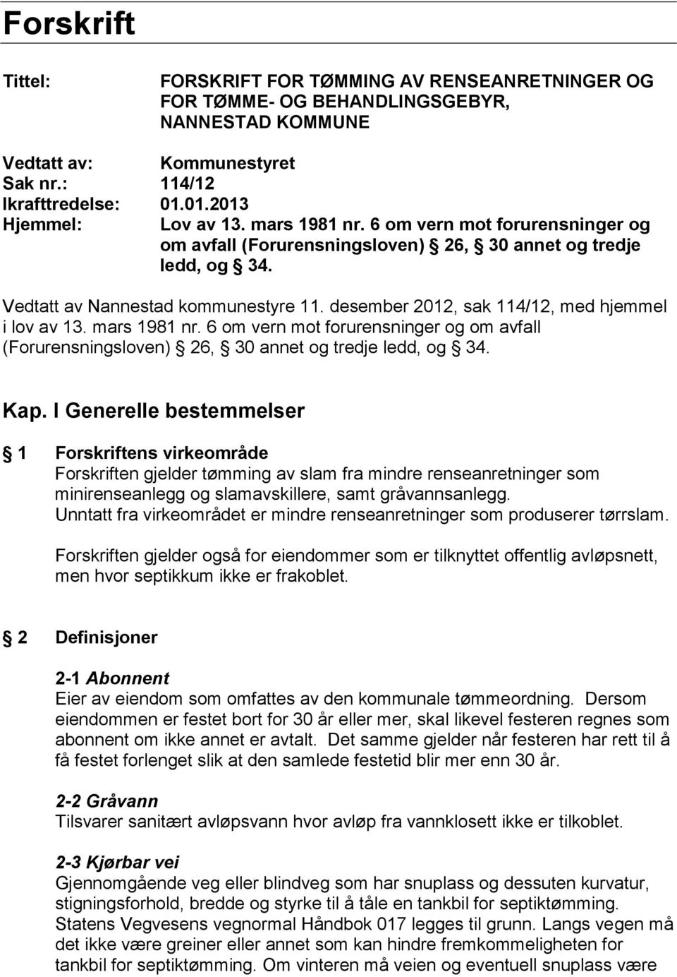 desember 2012, sak 114/12, med hjemmel i lov av 13. mars 1981 nr. 6 om vern mot forurensninger og om avfall (Forurensningsloven) 26, 30 annet og tredje ledd, og 34. Kap.