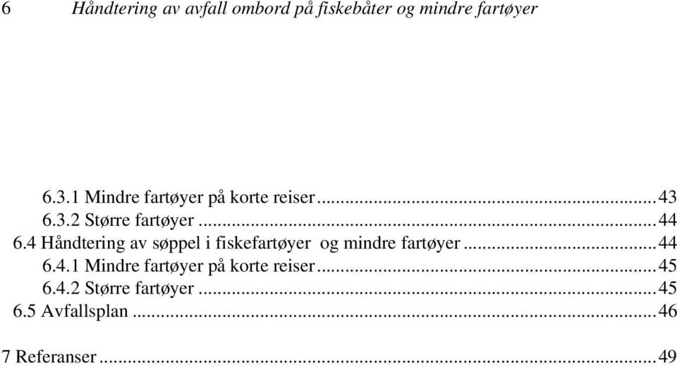 4 Håndtering av søppel i fiskefartøyer og mindre fartøyer...44 6.4.1 Mindre fartøyer på korte reiser.