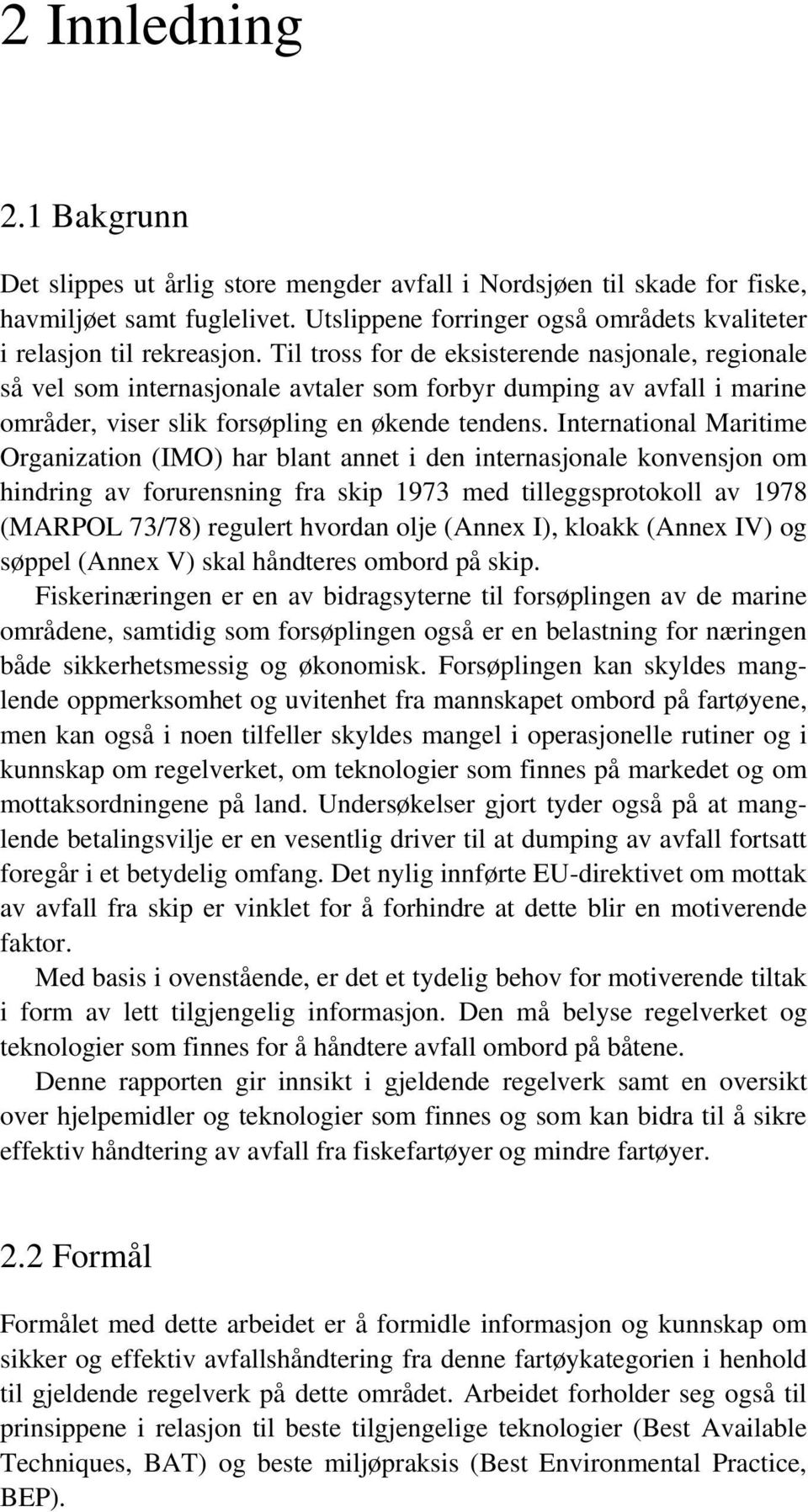 Til tross for de eksisterende nasjonale, regionale så vel som internasjonale avtaler som forbyr dumping av avfall i marine områder, viser slik forsøpling en økende tendens.