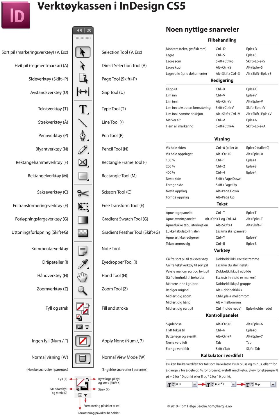 Rektangelrammeverktøy (F) Selection Tool (V, Esc) Direct Selection Tool (A) Page Tool (Skift+P) Selection Tool (V, Esc) Gap Tool (U) Direct Selection Tool (A) Type Tool (T) Line Tool (\) Type Tool