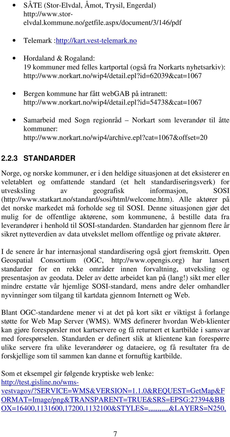 id=62039&cat=1067 Bergen kommune har fått webgab på intranett: http://www.norkart.no/wip4/detail.epl?