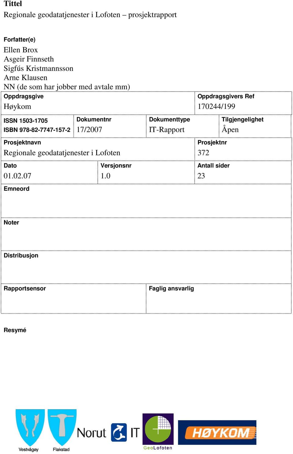 978-82-7747-157-2 Dokumentnr 17/2007 Dokumenttype IT-Rapport Tilgjengelighet Åpen Prosjektnavn Regionale geodatatjenester i