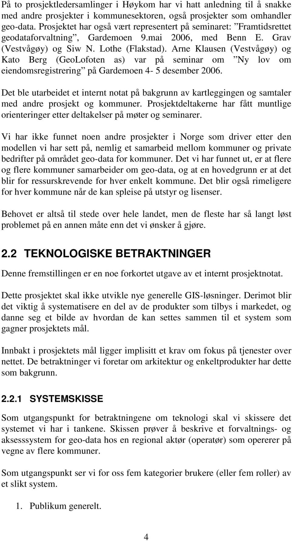 Arne Klausen (Vestvågøy) og Kato Berg (GeoLofoten as) var på seminar om Ny lov om eiendomsregistrering på Gardemoen 4-5 desember 2006.