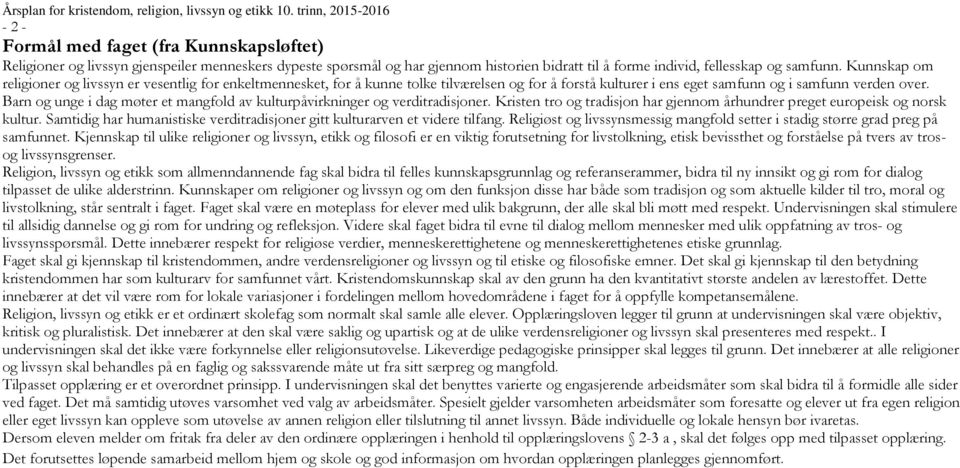 Kunnskap om religioner og livssyn er vesentlig for enkeltmennesket, for å kunne tolke tilværelsen og for å forstå kulturer i ens eget samfunn og i samfunn verden over.