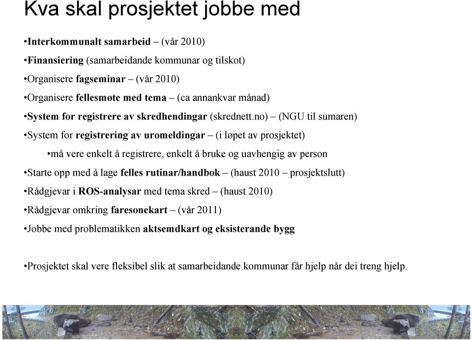 no) (NGU til sumaren) System for registrering av uromeldingar (i løpet av prosjektet) må vere enkelt å registrere, enkelt å bruke og uavhengig av person Starte opp med å lage