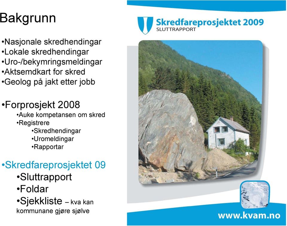 Forprosjekt 2008 Auke kompetansen om skred Registrere Skredhendingar