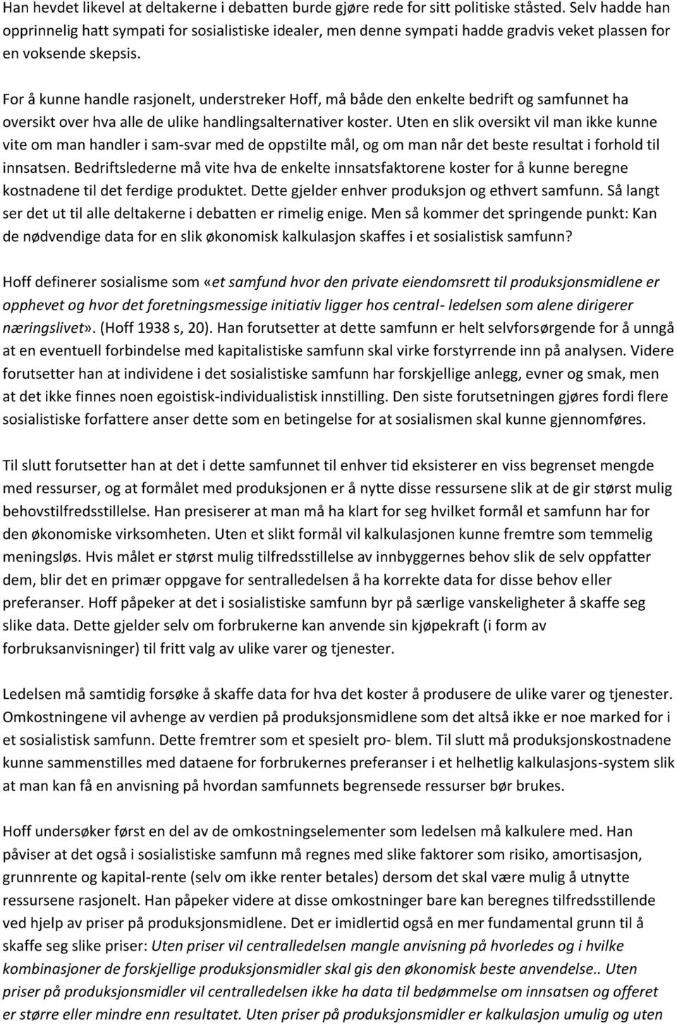 For å kunne handle rasjonelt, understreker Hoff, må både den enkelte bedrift og samfunnet ha oversikt over hva alle de ulike handlingsalternativer koster.