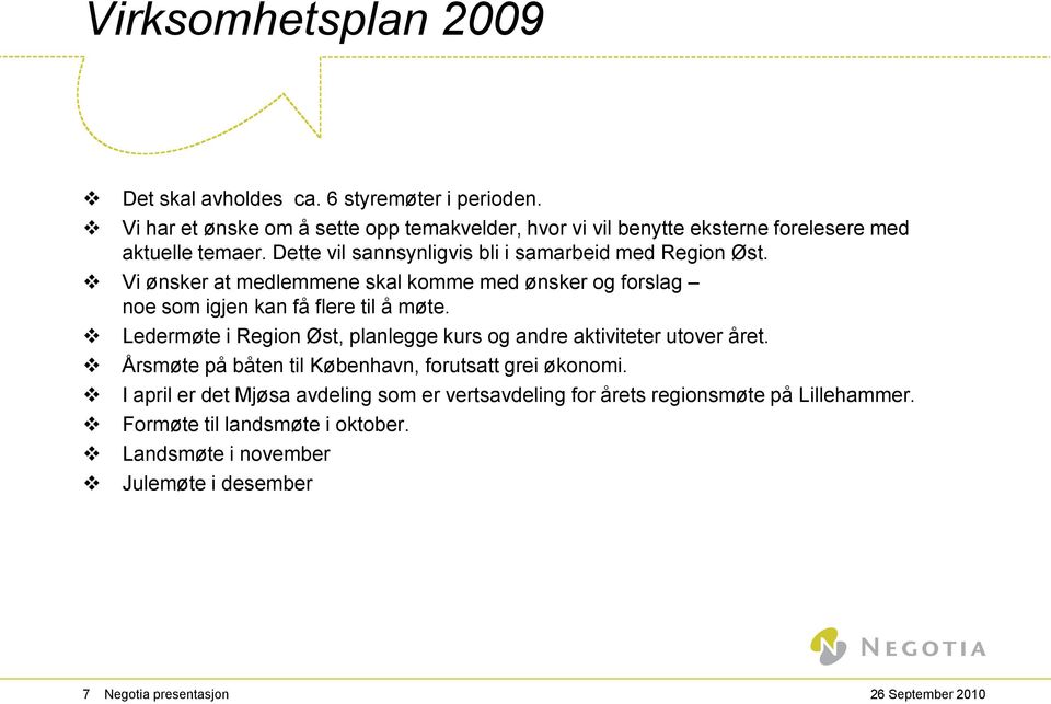 Vi ønsker at medlemmene skal komme med ønsker og forslag noe som igjen kan få flere til å møte.