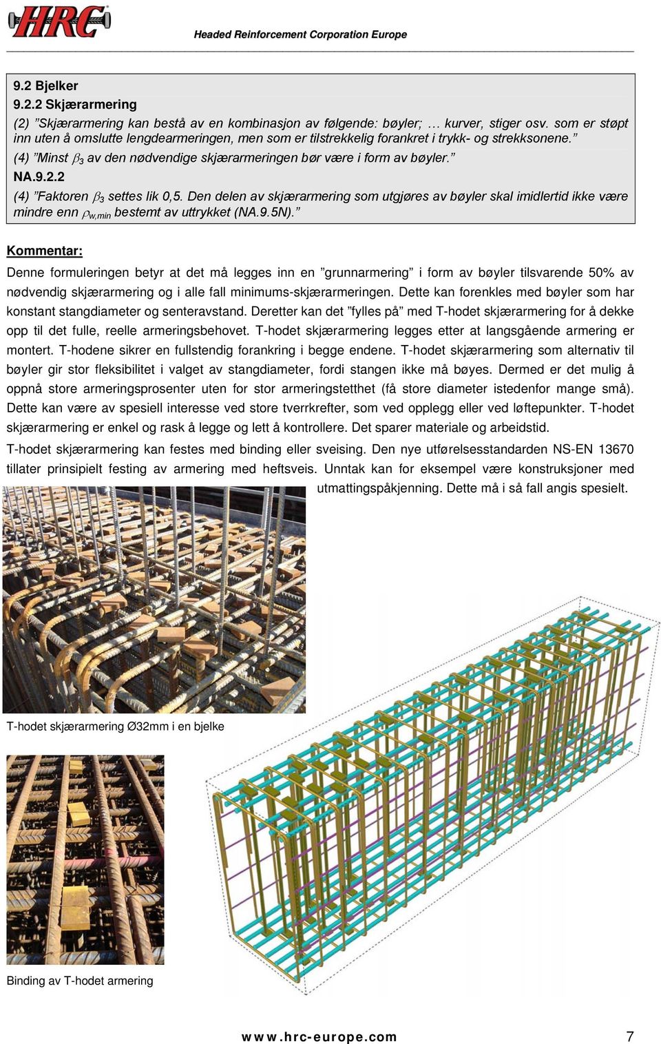 2 (4) Faktoren β 3 settes lik 0,5. Den delen av skjærarmering som utgjøres av bøyler skal imidlertid ikke være mindre enn ρ w,min bestemt av uttrykket (NA.9.5N).