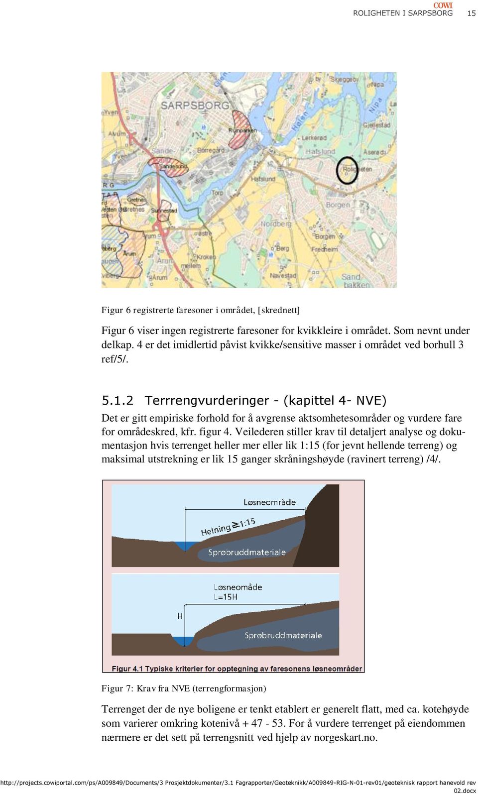 2 Terrrengvurderinger - (kapittel 4- NVE) Det er gitt empiriske forhold for å avgrense aktsomhetesområder og vurdere fare for områdeskred, kfr. figur 4.